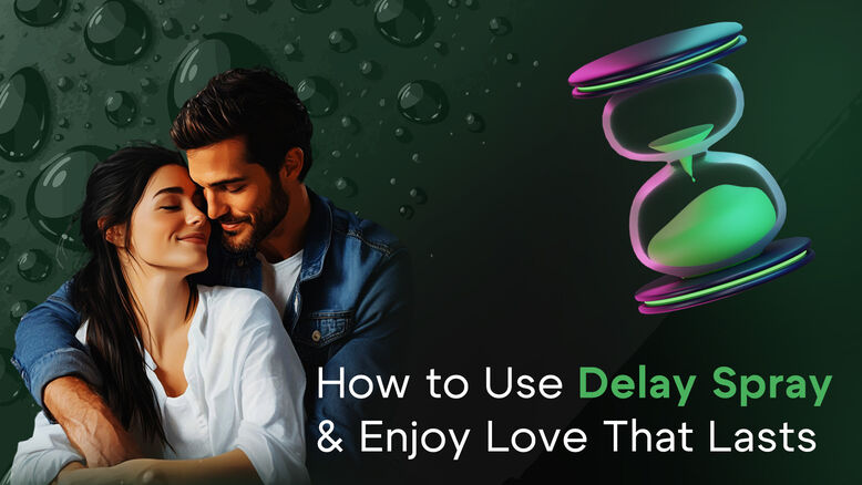 How to Use Delay Spray and Enjoy Love That Lasts